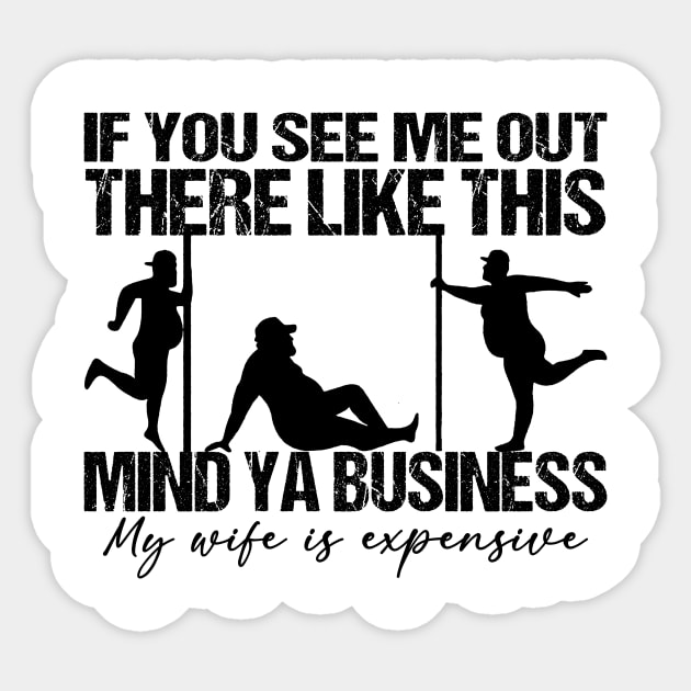 If You See Me Out There Like This Mind Ya Business My Wife Is Expensive Sticker by celestewilliey